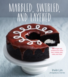 Marbled, Swirled, and Layered : 150 Recipes and Variations for Artful Bars, Cookies, Pies, Cakes, and More