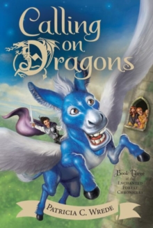 Calling on Dragons: Enchanted Forest Chronicles Bk 3, Paperback / softback Book Calling on Dragons: Enchanted Forest Chronicles Bk 3, Paperback / softback Book