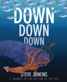 Down, Down, Down: A Journey to the Bottom of the Sea, Paperback / softback Book Down, Down, Down: A Journey to the Bottom of the Sea, Paperback / softback Book