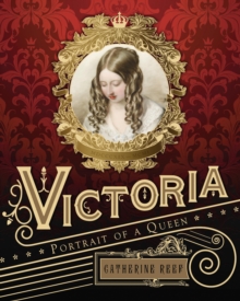 Victoria : Portrait of a Queen