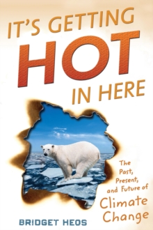 It's Getting Hot in Here : The Past, Present, and Future of Climate Change