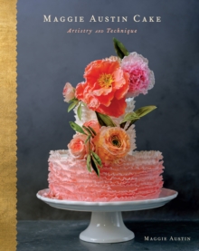 Maggie Austin Cake : Artistry and Technique, Hardback Book Maggie Austin Cake : Artistry and Technique, Hardback Book