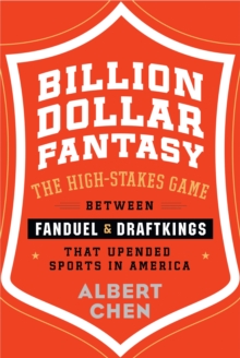 Billion Dollar Fantasy : The High-Stakes Game Between FanDuel and DraftKings That Upended Sports in America, Hardback Book Billion Dollar Fantasy : The High-Stakes Game Between FanDuel and DraftKings That Upended Sports in America, Hardback Book