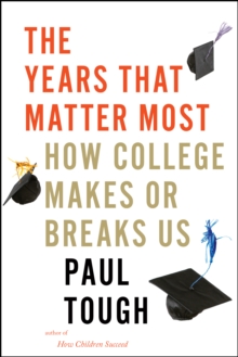 The Years That Matter Most : How College Makes or Breaks Us, Hardback Book The Years That Matter Most : How College Makes or Breaks Us, Hardback Book