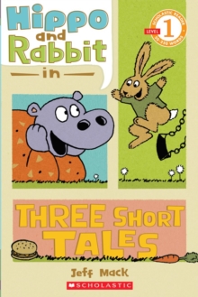 Scholastic Reader Level 1: Hippo & Rabbit in Three Short Tales, Paperback Book Scholastic Reader Level 1: Hippo & Rabbit in Three Short Tales, Paperback Book