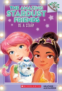 Be a Star!: A Branches Book (The Amazing Stardust Friends #2), Paperback Book Be a Star!: A Branches Book (The Amazing Stardust Friends #2), Paperback Book