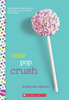 Cake Pop Crush: A Wish Novel, Paperback Book Cake Pop Crush: A Wish Novel, Paperback Book