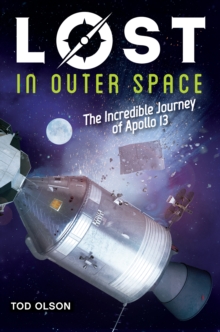 Lost in Outer Space (Lost #2) : The Incredible Journey of Apollo 13, Hardback Book Lost in Outer Space (Lost #2) : The Incredible Journey of Apollo 13, Hardback Book