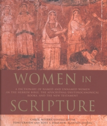 Women in Scripture : A Dictionary of Named and Unnamed Women in the Hebrew Bible, the Apocryphal/Deuterocanonical Books and the New Testament