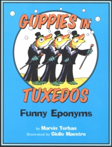 Guppies in Tuxedos : Funny Eponyms