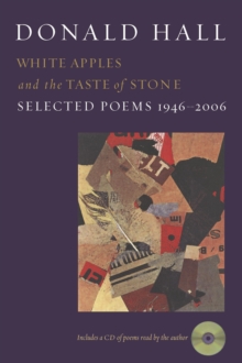 White Apples and the Taste of Stone : Selected Poems 1946-2006