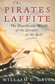 The Pirates Laffite : The Treacherous World of the Corsairs of the Gulf