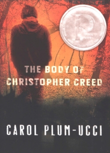 The Body of Christopher Creed : A Printz Honor Winner