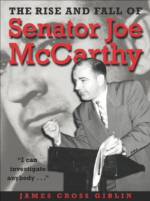 The Rise and Fall of Senator Joe McCarthy