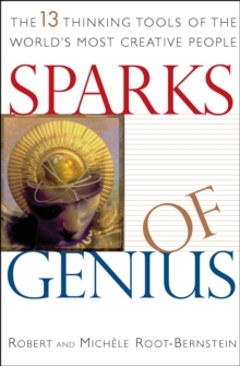 Sparks of Genius : The 13 Thinking Tools of the World's Most Creative People