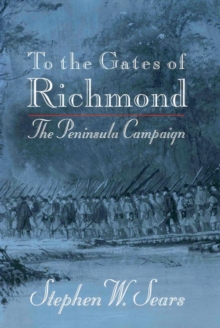 To the Gates of Richmond : The Peninsula Campaign