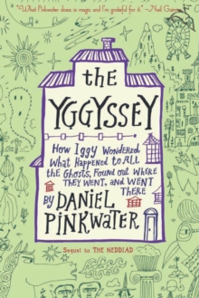 The Yggyssey : How Iggy Wondered What Happened to All the Ghosts, Found Out Where They Went, and Went There