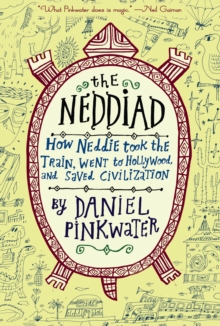 The Neddiad : How Neddie Took the Train, Went to Hollywood, and Saved Civilization