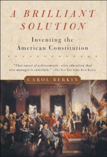 A Brilliant Solution : Inventing the American Constitution