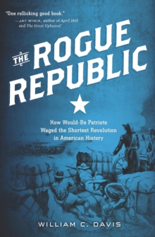 The Rogue Republic : How Would-Be Patriots Waged the Shortest Revolution in American History