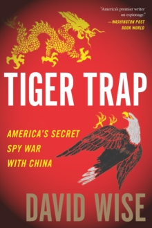 Tiger Trap : America's Secret Spy War with China