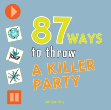 87 Ways to Throw a Killer Party