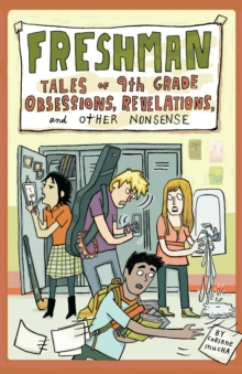 Freshman : Tales of 9th Grade Obsessions, Revelations, and Other Nonsense