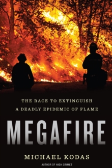 Megafire : The Race to Extinguish a Deadly Epidemic of Flame