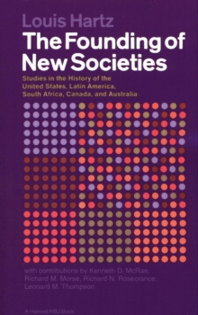 The Founding of New Societies : Studies in the History of the United States, Latin America, South Africa, Canada, and Australia