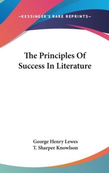 THE PRINCIPLES OF SUCCESS IN LITERATURE, Hardback Book THE PRINCIPLES OF SUCCESS IN LITERATURE, Hardback Book
