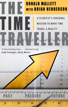 The Time Traveller : One Man's Mission To Make Time Travel A Reality, Paperback Book The Time Traveller : One Man's Mission To Make Time Travel A Reality, Paperback Book