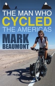 The Man Who Cycled the Americas, Paperback / softback Book The Man Who Cycled the Americas, Paperback / softback Book