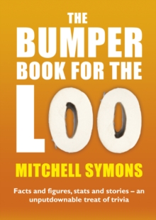 The Bumper Book For The Loo : Facts and figures, stats and stories - an unputdownable treat of trivia, Paperback / softback Book The Bumper Book For The Loo : Facts and figures, stats and stories - an unputdownable treat of trivia, Paperback / softback Book