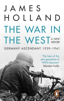 The War in the West - A New History : Volume 1: Germany Ascendant 1939-1941