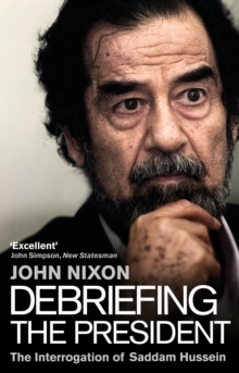Debriefing the President : The Interrogation of Saddam Hussein