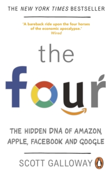 The Four : The Hidden DNA of Amazon, Apple, Facebook and Google