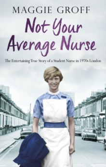 Not your Average Nurse : The Entertaining True Story of a Student Nurse in 1970s London, Paperback / softback Book Not your Average Nurse : The Entertaining True Story of a Student Nurse in 1970s London, Paperback / softback Book
