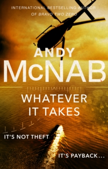 Whatever It Takes : The thrilling new novel from bestseller Andy McNab