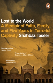 Lost to the World : A Memoir of Faith, Family and Five Years in Terrorist Captivity