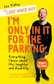 I'm Only In It for the Parking : Everything I know about life, laughter and disability