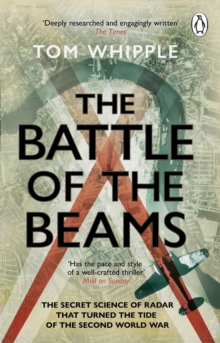 The Battle of the Beams : The secret science of radar that turned the tide of the Second World War