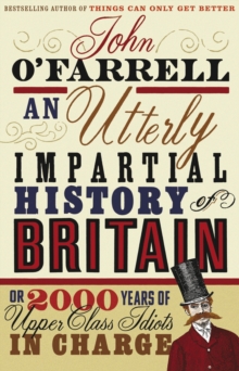 An Utterly Impartial History of Britain : (or 2000 Years of Upper Class Idiots in Charge), Paperback Book An Utterly Impartial History of Britain : (or 2000 Years of Upper Class Idiots in Charge), Paperback Book