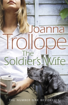 The Soldier's Wife : the captivating and heart-wrenching story of a marriage put to the test from one of Britains best loved authors, Joanna Trollope