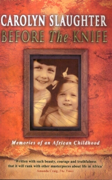 Before The Knife : Memories Of An African Childhood, Paperback / softback Book Before The Knife : Memories Of An African Childhood, Paperback / softback Book