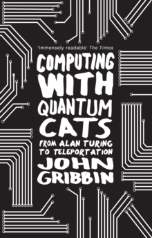 Computing with Quantum Cats : From Colossus to Qubits, Paperback Book Computing with Quantum Cats : From Colossus to Qubits, Paperback Book