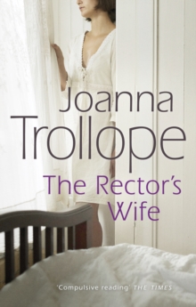 The Rector's Wife : a moving and compelling novel of sacrifice and self-discovery from one of Britains best loved authors, Joanna Trollope