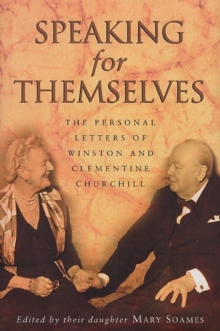 Speaking For Themselves : The Private Letters Of Sir Winston And Lady Churchill