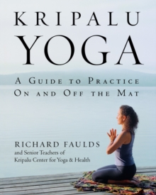 Kripalu Yoga : A Guide to Practice on and Off the Mat, Paperback Book Kripalu Yoga : A Guide to Practice on and Off the Mat, Paperback Book