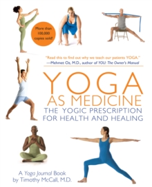 Yoga as Medicine : The Yogic Prescription for Health and Healing