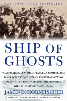 Ship of Ghosts : The Story of the USS Houston, FDR's Legendary Lost Cruiser, and the Epic Saga ofHer Survivors